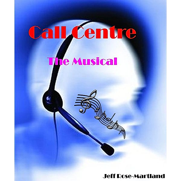 Call Centre: The Musical, Jeff Rose-Martland