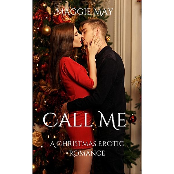 Call Me: A Christmas Erotic Romance, Maggie May