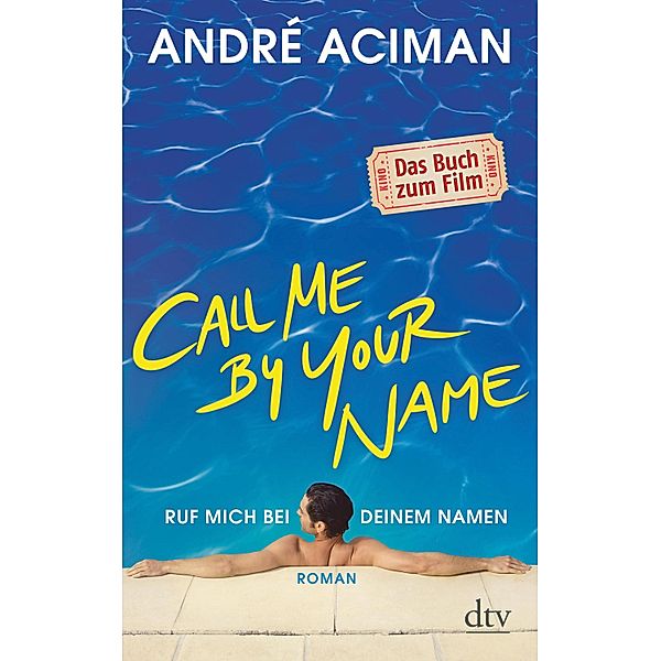 Call Me by Your Name Ruf mich bei deinem Namen / dtv, André Aciman