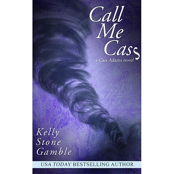 Call Me Cass (A Cass Adams Novel, #3) / A Cass Adams Novel, Kelly Stone Gamble