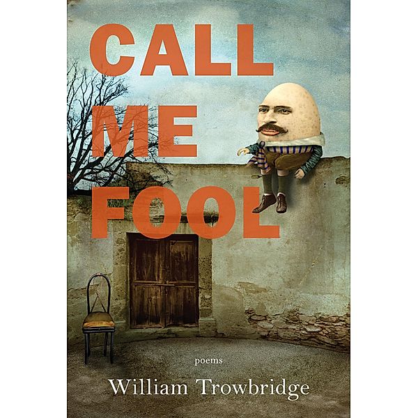 Call Me Fool, William Trowbridge