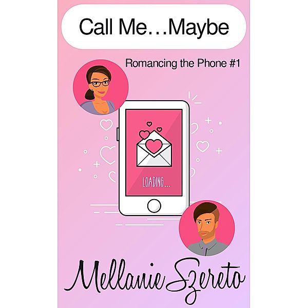 Call Me...Maybe (Romancing the Phone, #1) / Romancing the Phone, Mellanie Szereto