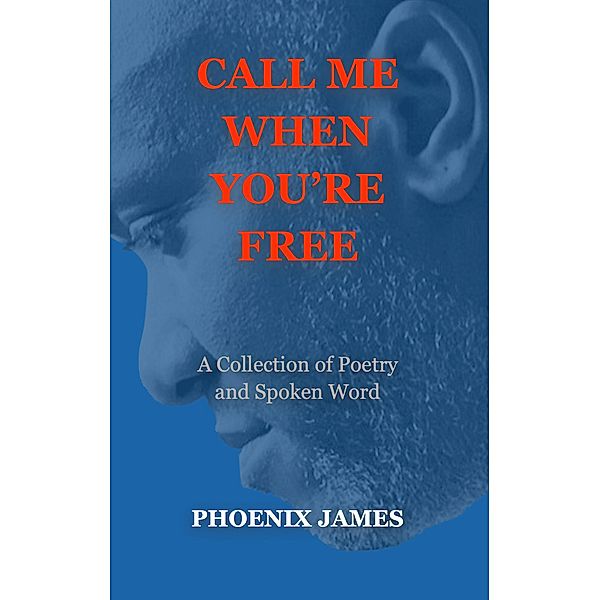 Call Me When You're Free (Poetry & Spoken Word) / Poetry & Spoken Word, Phoenix James