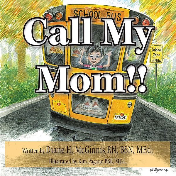 Call My Mom!!, Diane H. McGinnis RN BSN MEd.