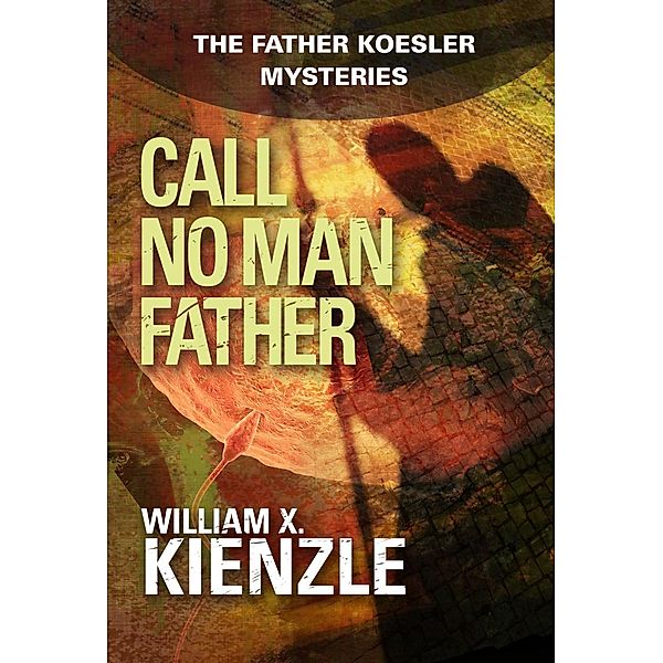 Call No Man Father / The Father Koesler Mysteries, William Kienzle