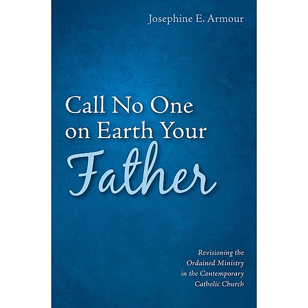 Call No One on Earth Your Father, Josephine E. Armour
