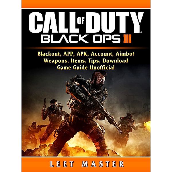 Call of Duty Black Ops 4, Blackout, APP, APK, Account, Aimbot, Weapons, Items, Tips, Download, Game Guide Unofficial / HIDDENSTUFF ENTERTAINMENT, Leet Master