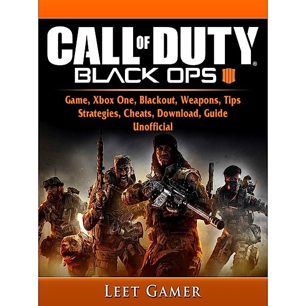 Call of Duty Black Ops 4 Game, Xbox One, Blackout, Weapons, Tips, Strategies, Cheats, Download, Guide Unofficial / HIDDENSTUFF ENTERTAINMENT, Leet Gamer