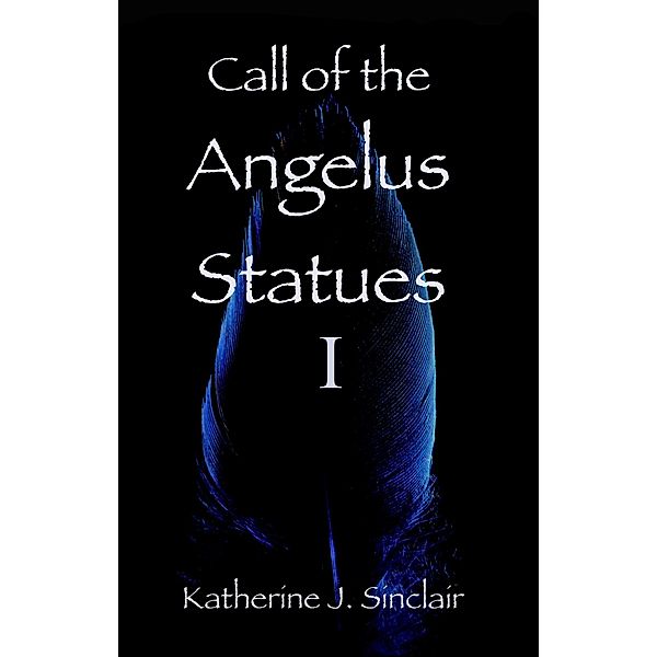 Call of the Angelus Statues / Call of the Angelus Statues, Katherine J. Sinclair