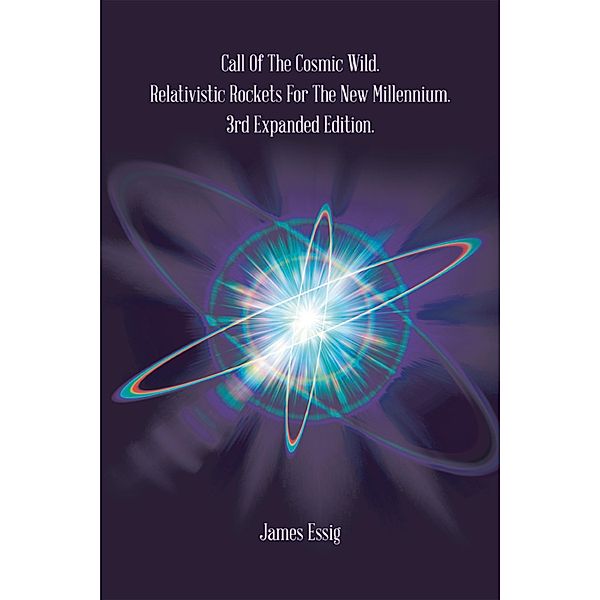 Call of the Cosmic Wild. Relativistic Rockets for the New Millennium., James Essig