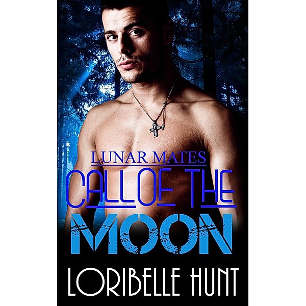 Call Of The Moon (Lunar Mates, #4) / Lunar Mates, Loribelle Hunt