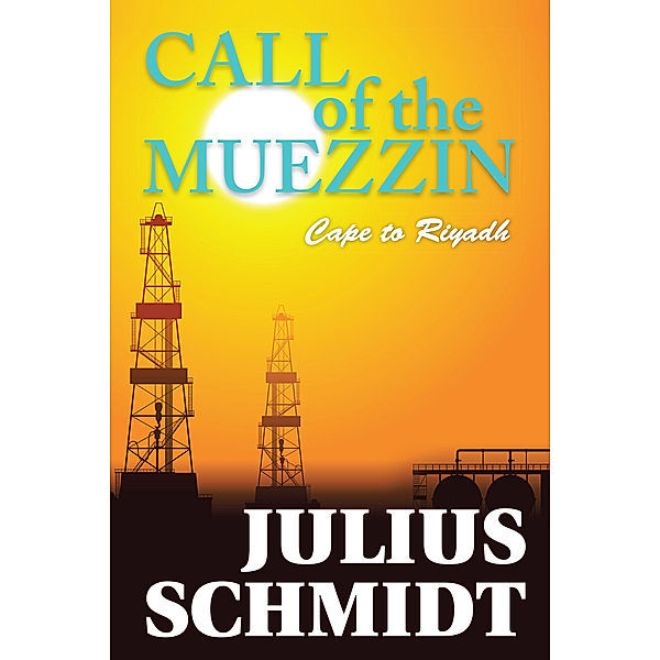 Call of the Muezzin - Cape to Riyadh, Julius Schmidt