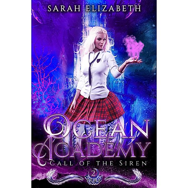 Call of the Siren (Ocean Academy, #2) / Ocean Academy, Sarah Elizabeth