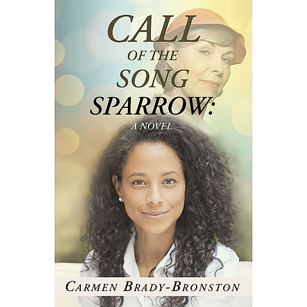 Call of the Song Sparrow: a Novel, Carmen Brady-Bronston