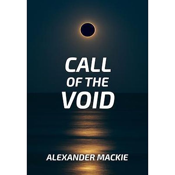 Call of the Void / Alexander Mackie, Alexander Lewis Mackie
