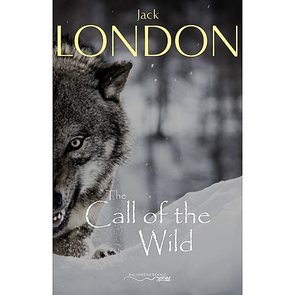 Call of the Wild / Big Cheese Books, London Jack London