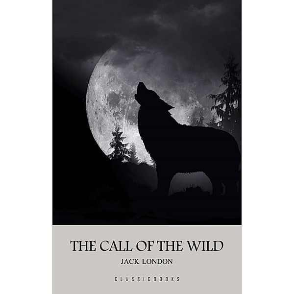 Call of the Wild / ClassicBooks, London Jack London