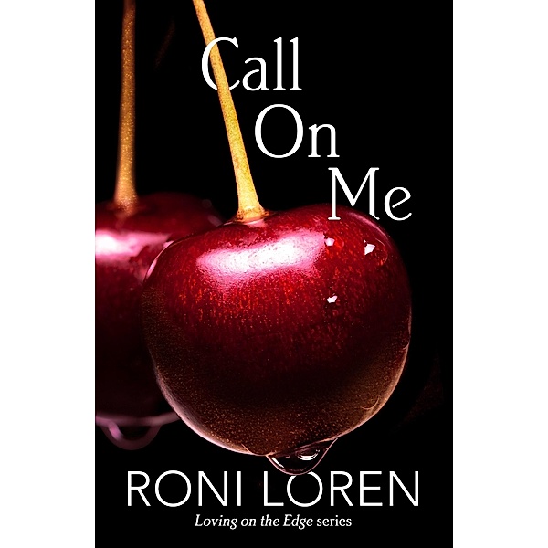Call On Me / Loving on the Edge Bd.7, Roni Loren