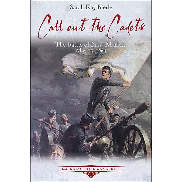 Call out the Cadets / Emerging Civil War Series, Sarah Kay Bierle, Keith E. Gibson