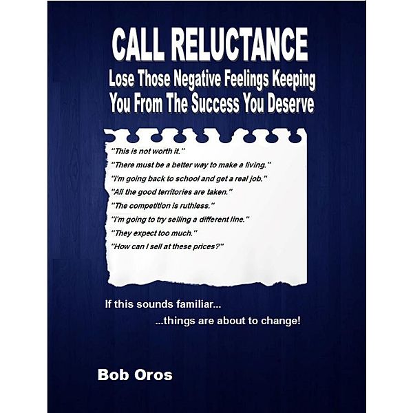 Call Reluctance: Lose Those Negative Feelings Keeping You from the Success You Deserve, Bob Oros