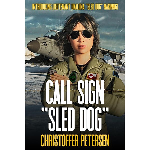 Call Sign Sled Dog (Greenland Full Throttle!, #2) / Greenland Full Throttle!, Christoffer Petersen