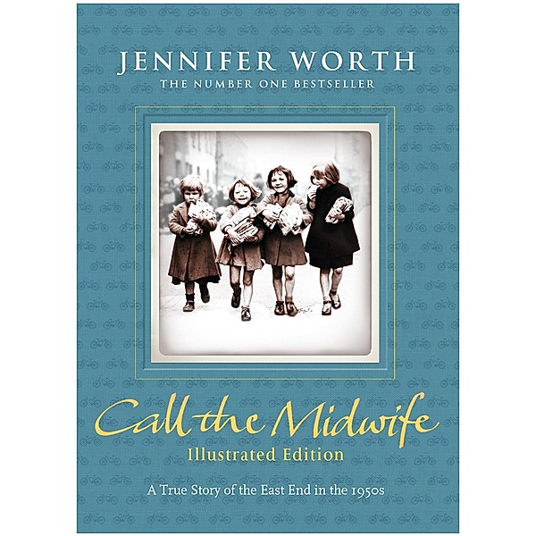 Call the Midwife: Illustrated Edition, Jennifer Worth