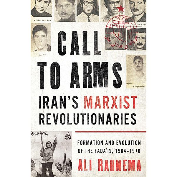 Call to Arms: Iran's Marxist Revolutionaries, Ali Rahnema