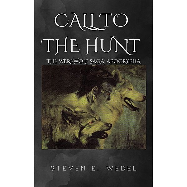 Call to the Hunt (Werewolf Saga Apocrypha, #1) / Werewolf Saga Apocrypha, Steven E. Wedel