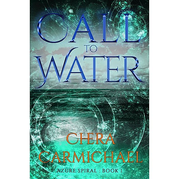Call to Water (Azure Spiral, #1) / Azure Spiral, Chera Carmichael