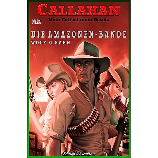 CALLAHAN Band 24  Die Amazonen-Bande, Wolf G. Rahn