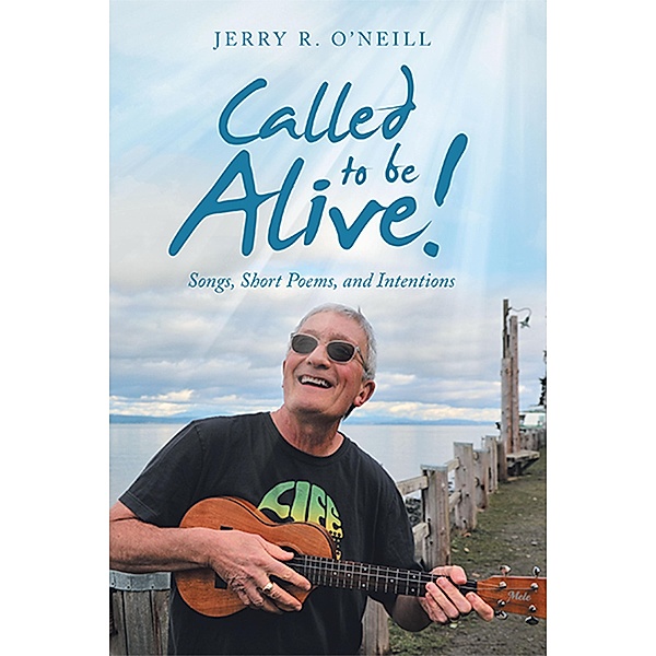 Called to Be Alive!, Jerry R. O'Neill
