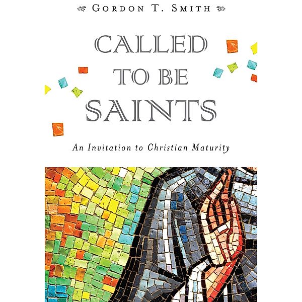 Called to Be Saints, Gordon T. Smith