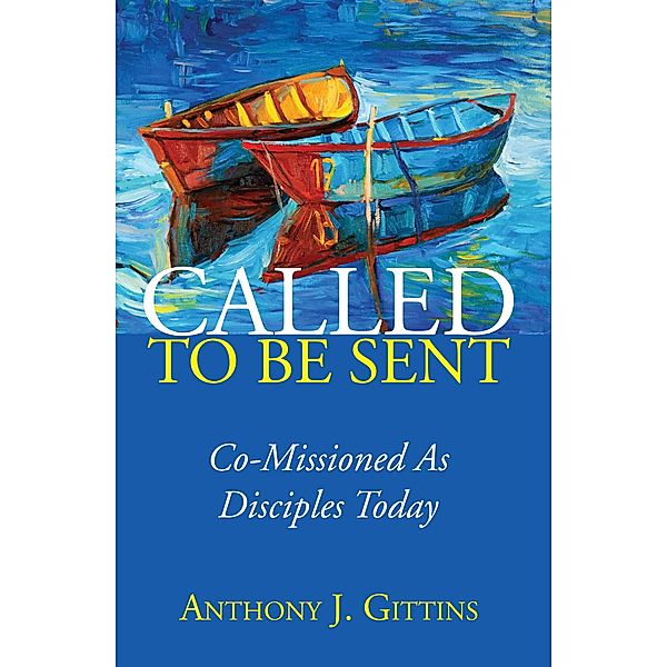 Called to Be Sent, Anthony J. Cssp Gittins