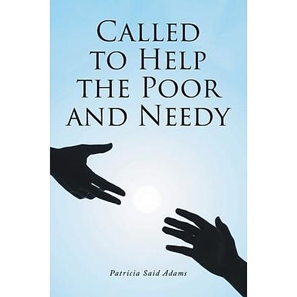 Called to Help the Poor and Needy / Patricia Adams Publishing, Patricia Adams