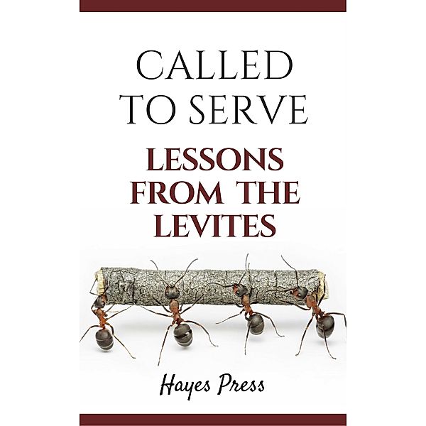 Called to Serve: Lessons from the Levites, Hayes Press