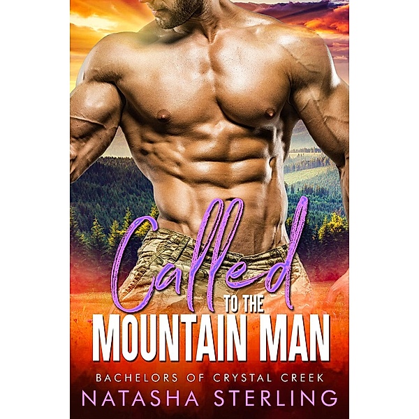 Called to the Mountain Man (Bachelors of Crystal Creek, #1) / Bachelors of Crystal Creek, Natasha Sterling