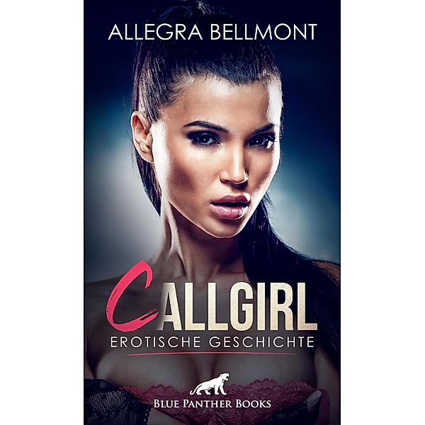 CallGirl | Erotische Geschichte / Love, Passion & Sex, Allegra Bellmont