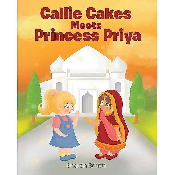 Callie Cakes Meets Princess Priya, Sharon Smith