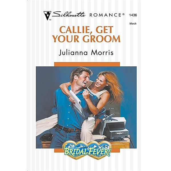 Callie, Get Your Groom (Mills & Boon Silhouette) / Mills & Boon Silhouette, Julianna Morris