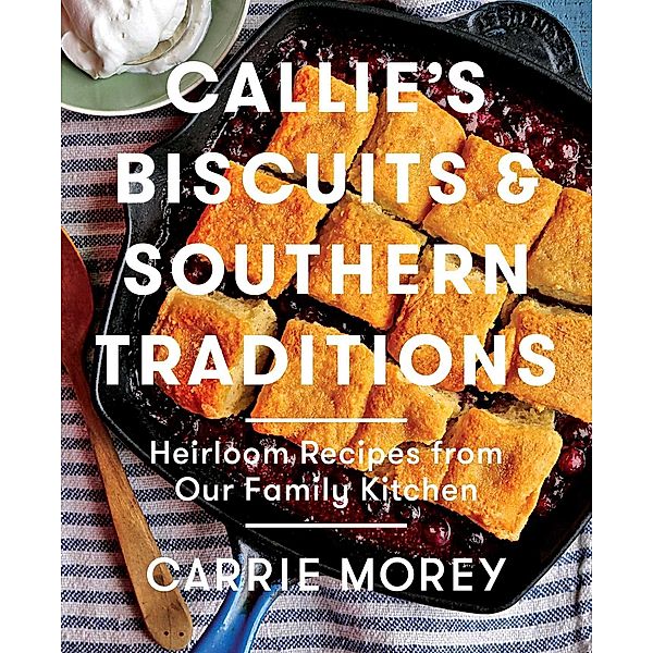 Callie's Biscuits and Southern Traditions, Carrie Morey