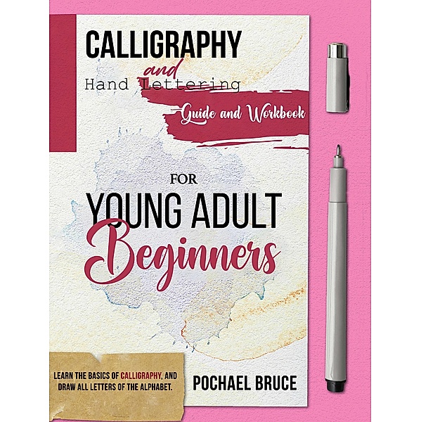 Calligraphy and hand Lettering Guide and workbook for young Adult Beginners, Pochael Bruce