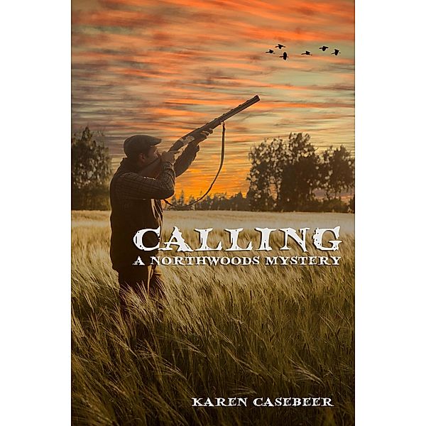 Calling (A Northwoods Mystery, #1) / A Northwoods Mystery, Karen Casebeer