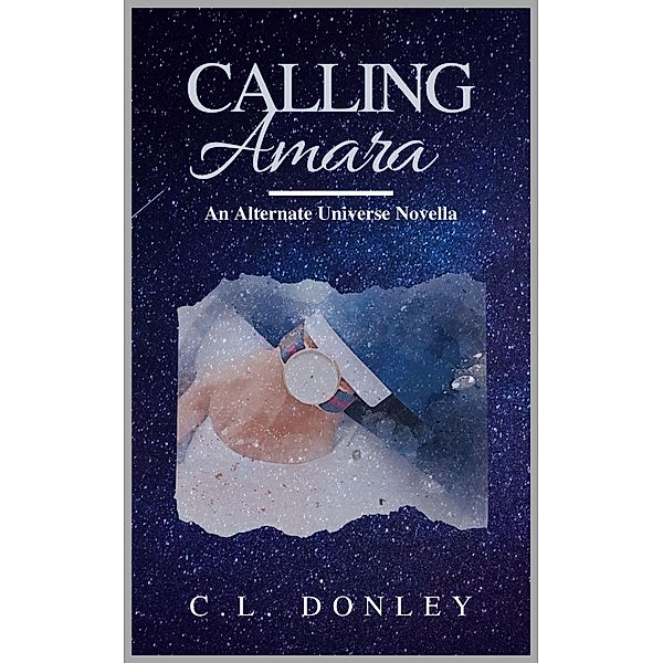 Calling Amara: an Alternate Universe Novella (Billionaire's Club Series) / Billionaire's Club Series, C. L. Donley