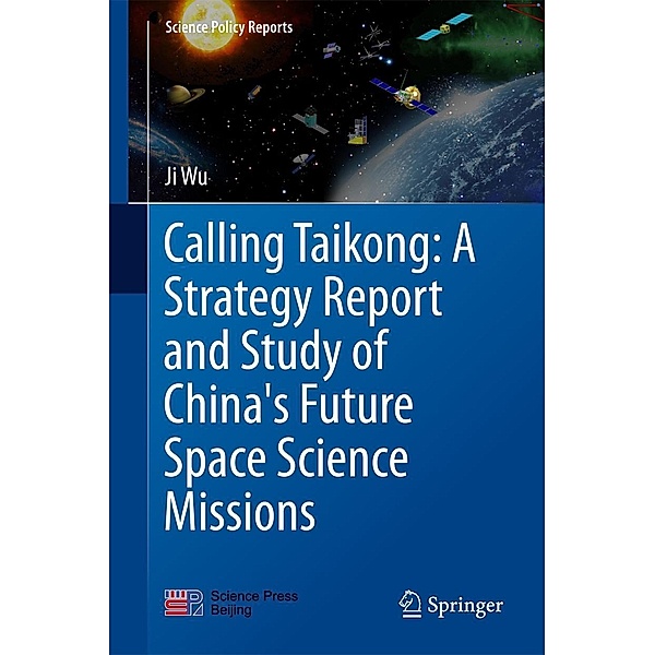Calling Taikong: A Strategy Report and Study of China's Future Space Science Missions / Science Policy Reports, Ji Wu