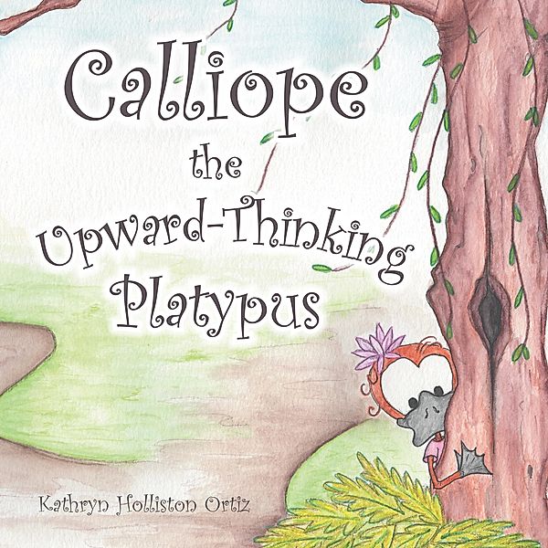 Calliope the Upward-Thinking Platypus, Kathryn Holliston Ortiz