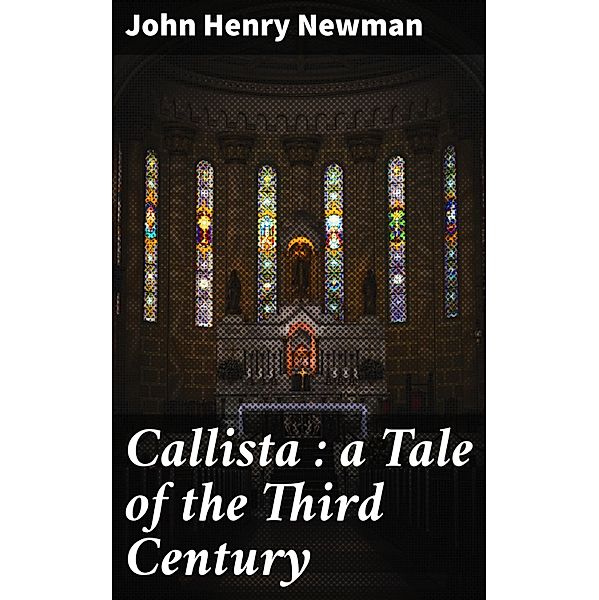 Callista : a Tale of the Third Century, John Henry Newman