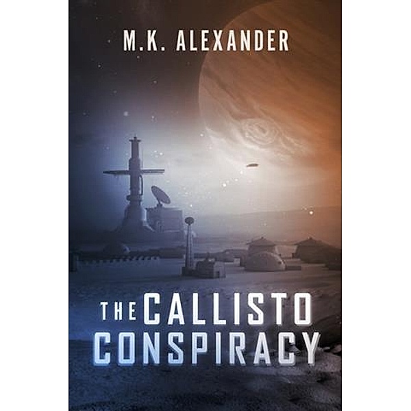 Callisto Conspiracy, M. K. Alexander