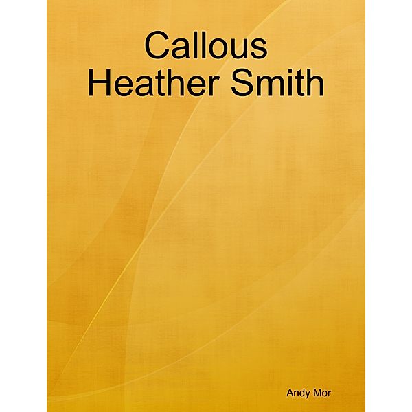 Callous Heather Smith, Andy Mor