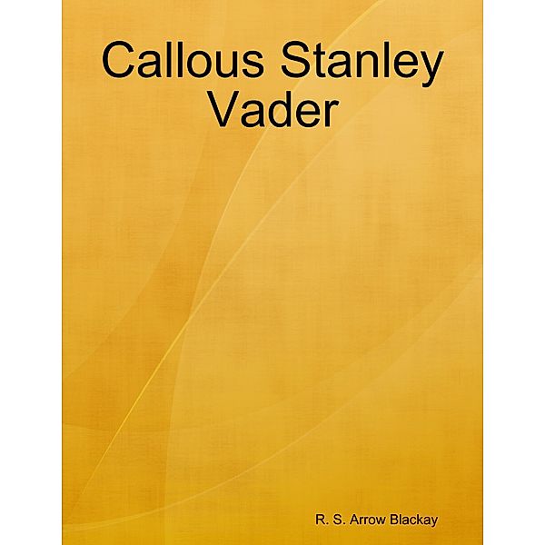Callous Stanley Vader, R. S. Arrow Blackay