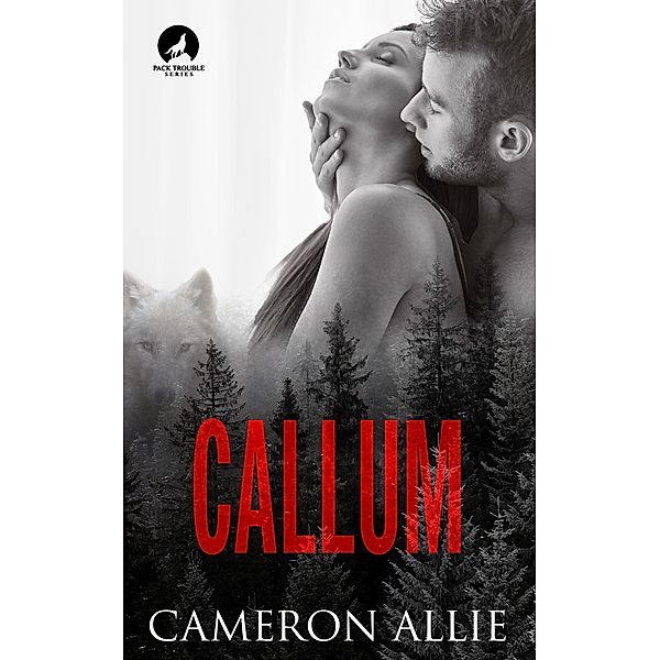 Callum (Pack Trouble, #2) / Pack Trouble, Cameron Allie